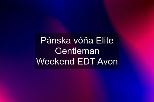 Pánska vôňa Elite Gentleman Weekend EDT Avon