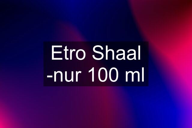 Etro Shaal -nur 100 ml