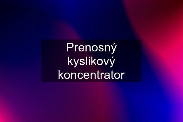 Prenosný kyslikový koncentrator