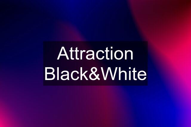 Attraction Black&White