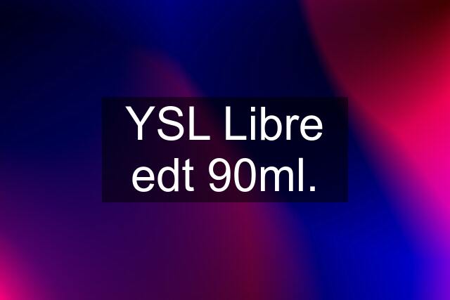 YSL Libre edt 90ml.