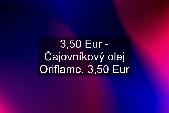 3,50 Eur - Čajovníkový olej Oriflame. 3,50 Eur