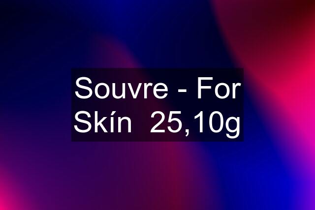 Souvre - For Skín  25,10g