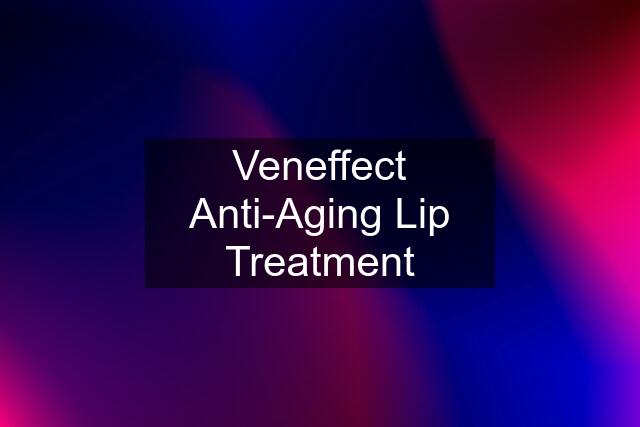 Veneffect Anti-Aging Lip Treatment