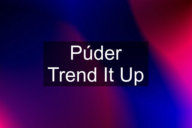 Púder Trend It Up