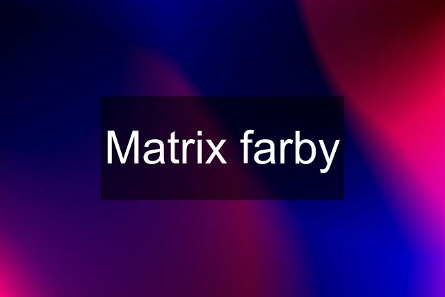 Matrix farby