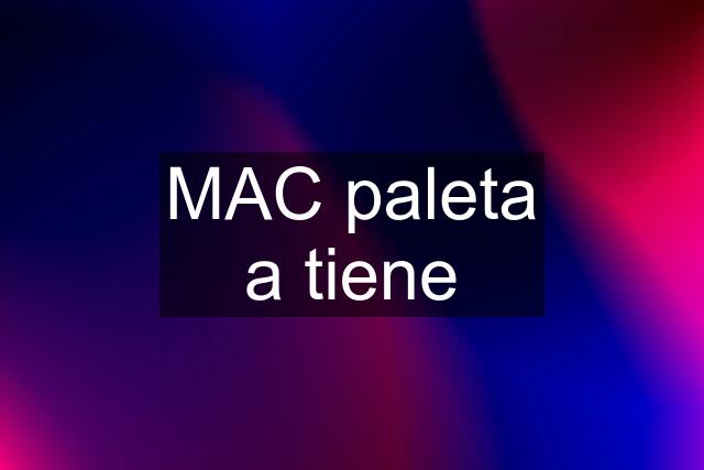 MAC paleta a tiene