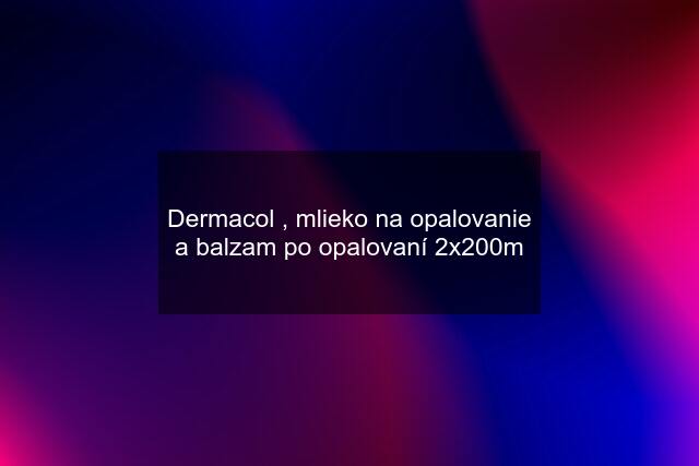 Dermacol , mlieko na opalovanie a balzam po opalovaní 2x200m