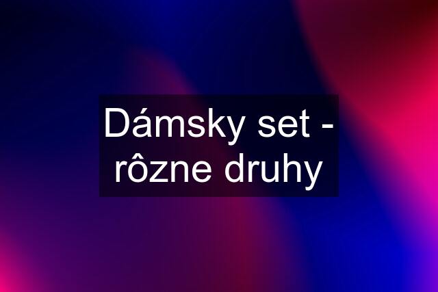 Dámsky set - rôzne druhy