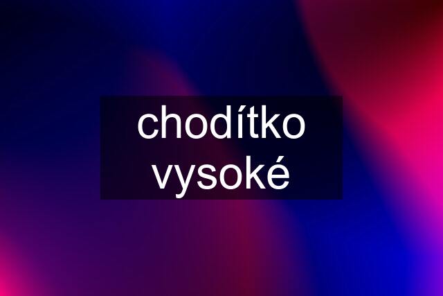 chodítko vysoké