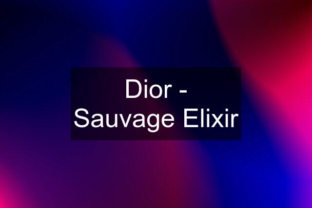 Dior - Sauvage Elixir