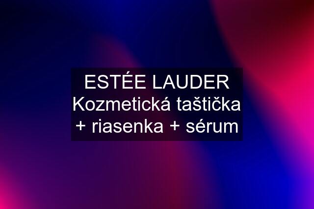 ESTÉE LAUDER Kozmetická taštička + riasenka + sérum