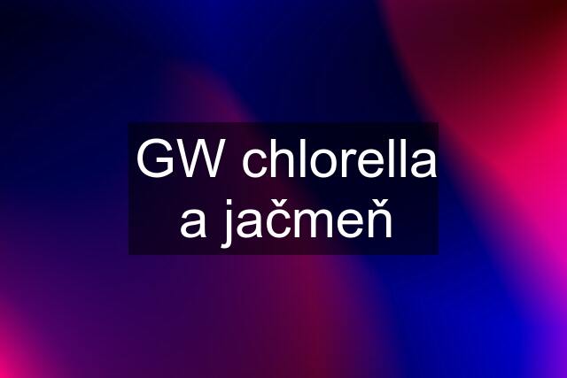 GW chlorella a jačmeň