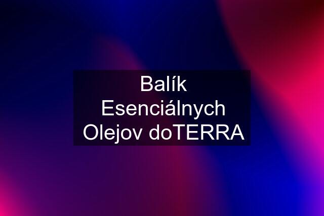 Balík Esenciálnych Olejov doTERRA