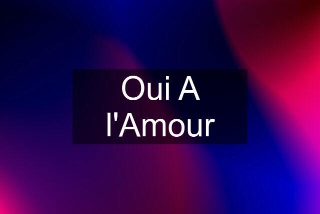 Oui A l'Amour