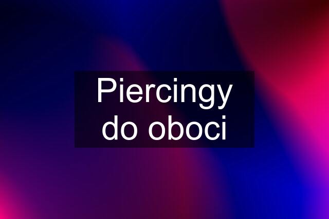 Piercingy do oboci