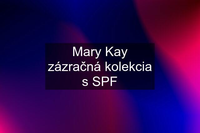 Mary Kay zázračná kolekcia s SPF