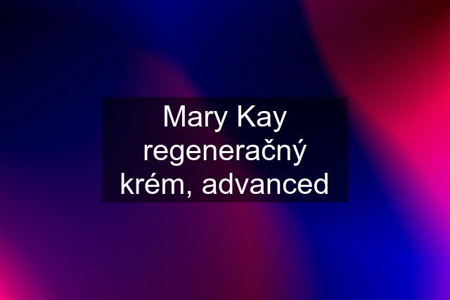 Mary Kay regeneračný krém, advanced