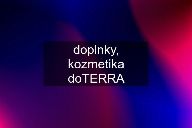 doplnky, kozmetika doTERRA