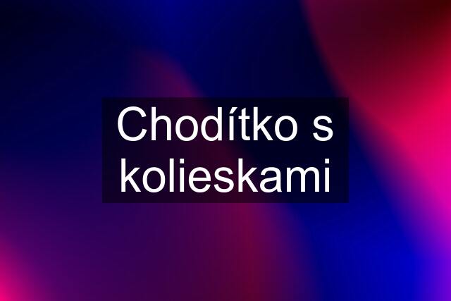 Chodítko s kolieskami