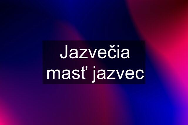 Jazvečia masť jazvec