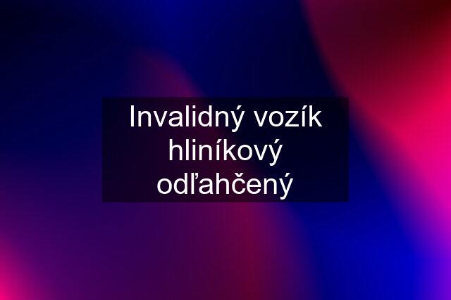 Invalidný vozík hliníkový odľahčený