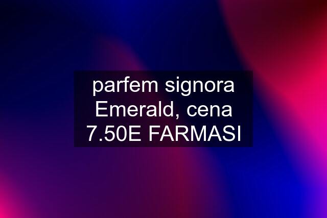 parfem signora Emerald, cena 7.50E FARMASI