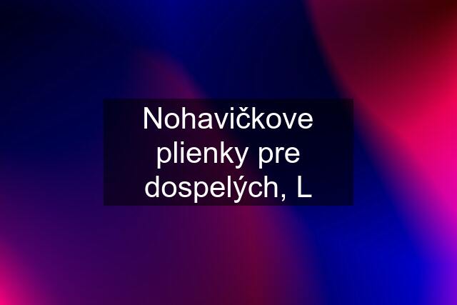 Nohavičkove plienky pre dospelých, L