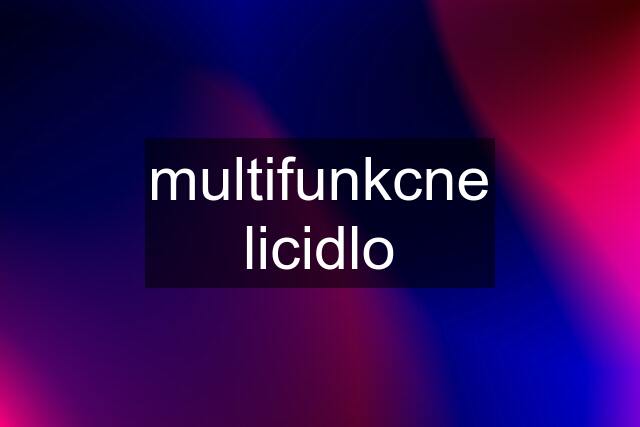 multifunkcne licidlo