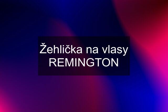 Žehlička na vlasy REMINGTON