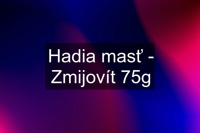 Hadia masť - Zmijovít 75g