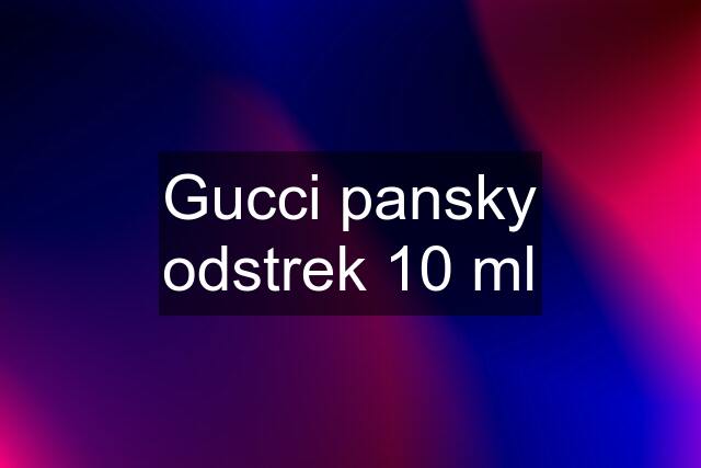 Gucci pansky odstrek 10 ml