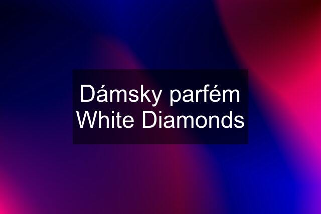 Dámsky parfém White Diamonds