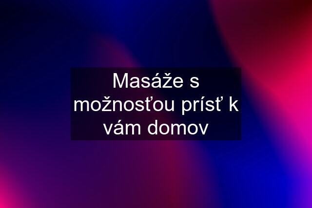 Masáže s možnosťou prísť k vám domov