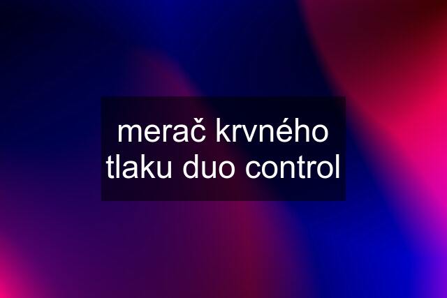 merač krvného tlaku duo control