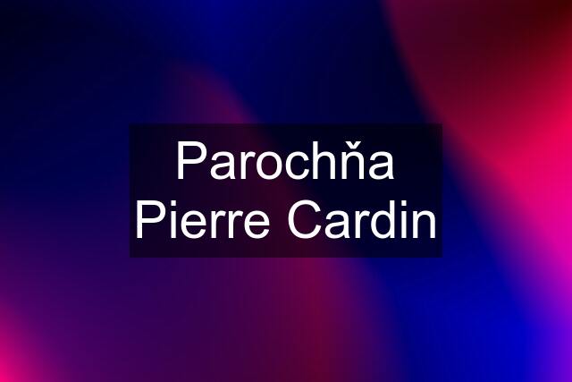 Parochňa Pierre Cardin