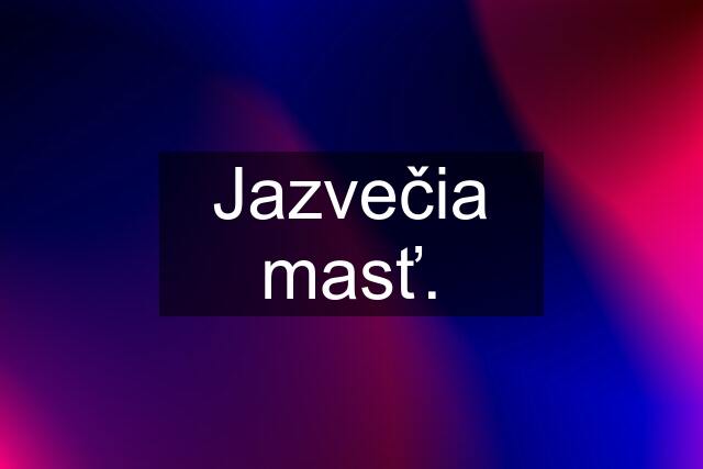 Jazvečia masť.