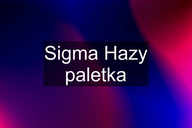 Sigma Hazy paletka