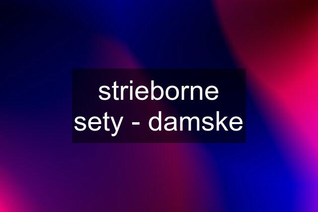 strieborne sety - damske