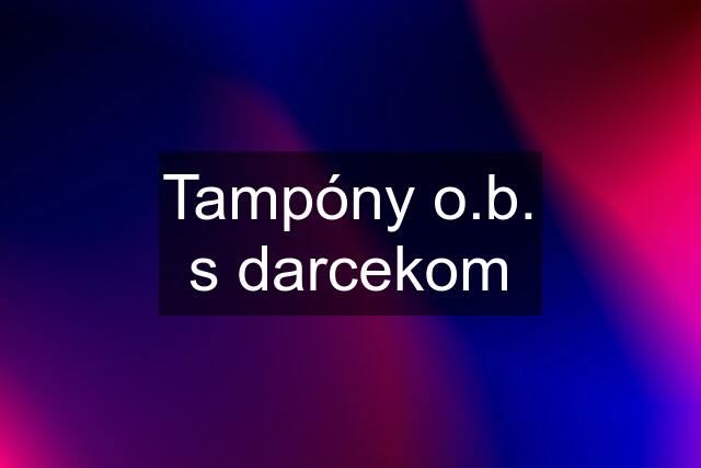 Tampóny o.b. s darcekom