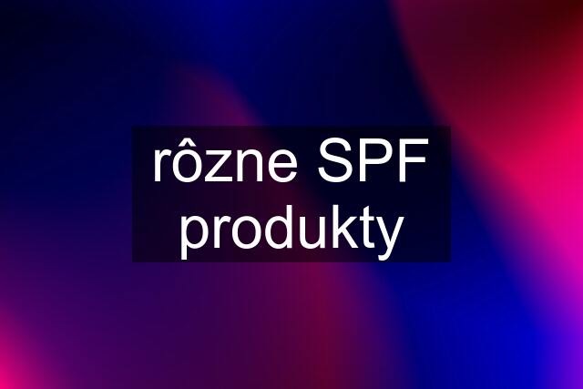 rôzne SPF produkty