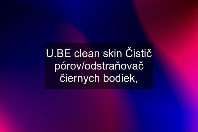  clean skin Čistič pórov/odstraňovač čiernych bodiek,