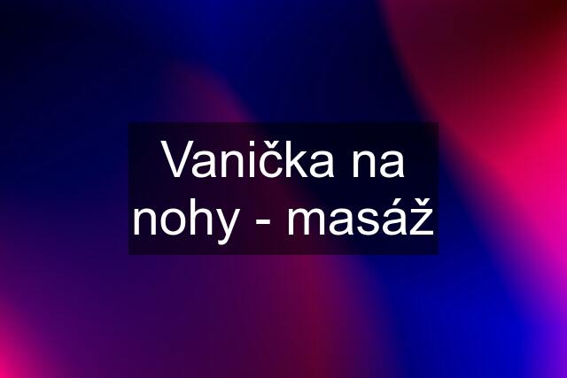 Vanička na nohy - masáž