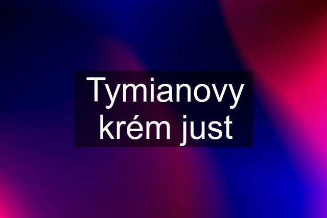 Tymianovy krém just