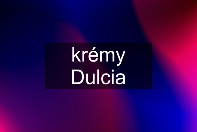 krémy Dulcia