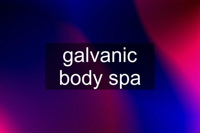 galvanic body spa