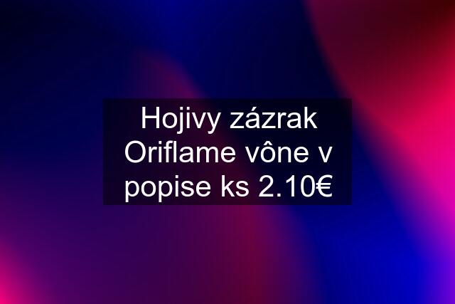 Hojivy zázrak Oriflame vône v popise ks 2.10€