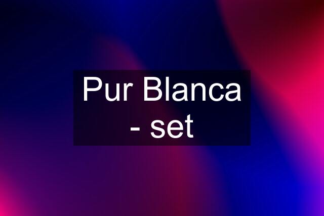 Pur Blanca - set