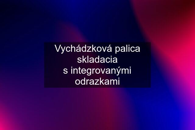 Vychádzková palica skladacia s integrovanými odrazkami