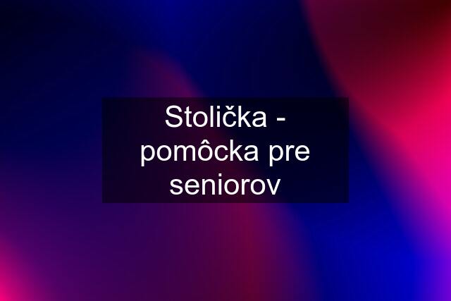 Stolička - pomôcka pre seniorov